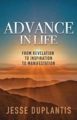 Advance in Life : From Revelation to Inspiration to Manifestation