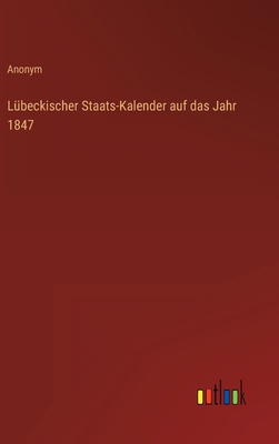 Lübeckischer Staats-Kalender auf das Jahr 1847 [German] 3368707159 Book Cover