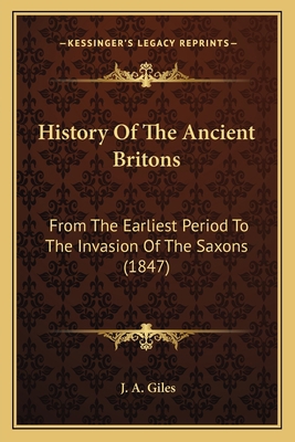 History Of The Ancient Britons: From The Earlie... 1164042815 Book Cover
