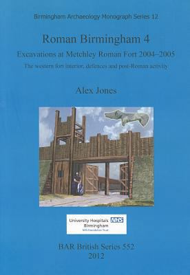 Roman Birmingham 4. Excavations at Metchley Rom... 1407309307 Book Cover