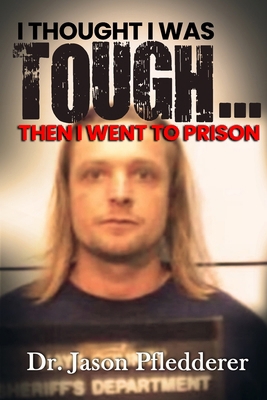 I Thought I Was Tough...Then I Went to Prison 1539637689 Book Cover