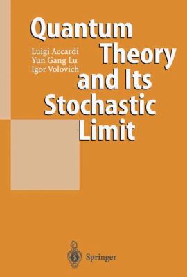 Quantum Theory and Its Stochastic Limit 3642075436 Book Cover