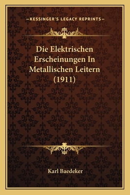 Die Elektrischen Erscheinungen In Metallischen ... [German] 1166737381 Book Cover