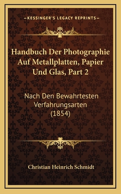 Handbuch Der Photographie Auf Metallplatten, Pa... [German] 1168603501 Book Cover