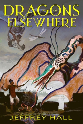 Dragons of Elsewhere: A Novella and Other Short... 1073755835 Book Cover