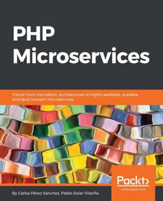 PHP Microservices: Transit from monolithic arch... 1787125378 Book Cover