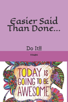 Easier Said Than Done...: Do It!!! 1710507659 Book Cover