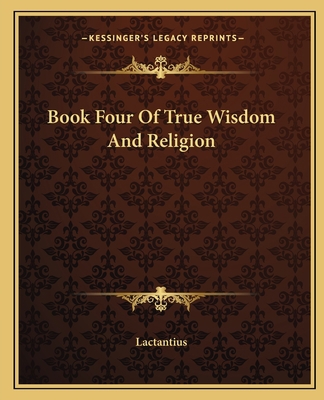 Book Four Of True Wisdom And Religion 1162655941 Book Cover