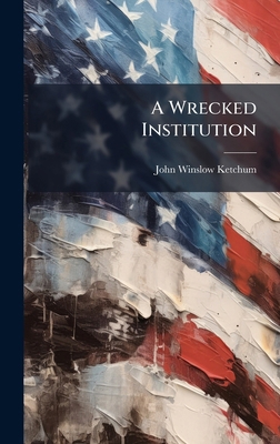 A Wrecked Institution 1024611965 Book Cover