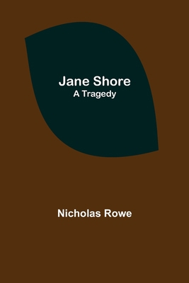 Jane Shore; A Tragedy 9356314977 Book Cover