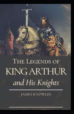 The Legends Of King Arthur And His Knights by J... B0952RWM2R Book Cover