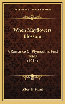 When Mayflowers Blossom: A Romance of Plymouth'... 1164442465 Book Cover
