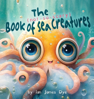 The (not-so-scary) Book of Sea Creatures B0CTD7JDY9 Book Cover