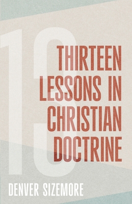 Thirteen Lessons in Christian Doctrine 0899007651 Book Cover