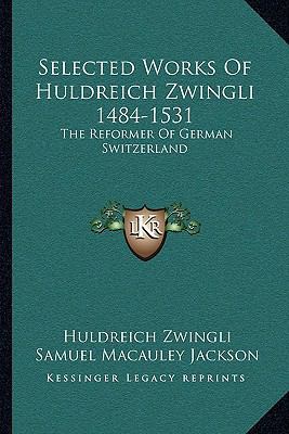 Selected Works Of Huldreich Zwingli 1484-1531: ... 116309420X Book Cover