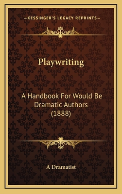 Playwriting: A Handbook for Would Be Dramatic A... 1164963376 Book Cover