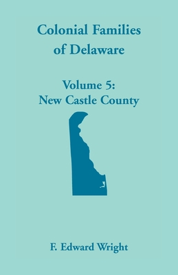 Colonial Families of Delaware, Volume 5 1680349856 Book Cover