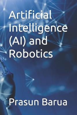 Artificial Intelligence (AI) and Robotics B0C7J5BM3Q Book Cover