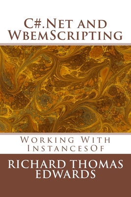 C#.Net and WbemScripting: Working With InstancesOf 1721578293 Book Cover