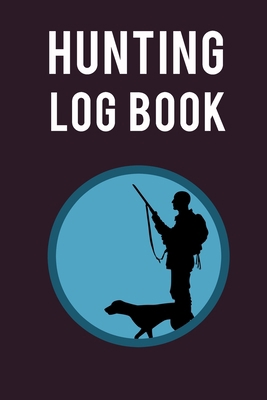 Hunting Log Book: Ultimate Hunting Log Book And... 1716077028 Book Cover