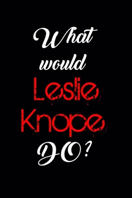 What Would Leslie Knope Do?: 6"x9" Notebook Jou... 1677090537 Book Cover