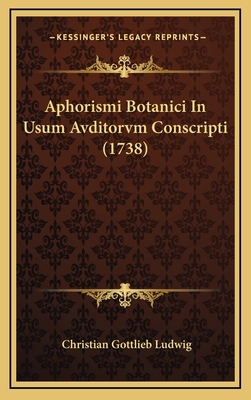 Aphorismi Botanici In Usum Avditorvm Conscripti... [Latin] 1168951313 Book Cover