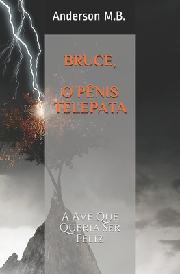 Bruce, O P?nis Telepata: A Ave Que Queria Ser F... [Portuguese]            Book Cover