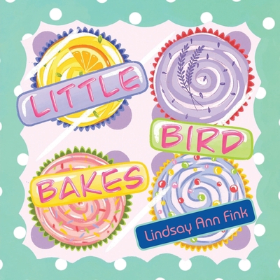 Little Bird Bakes 1964934656 Book Cover