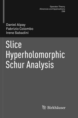 Slice Hyperholomorphic Schur Analysis 3319825976 Book Cover