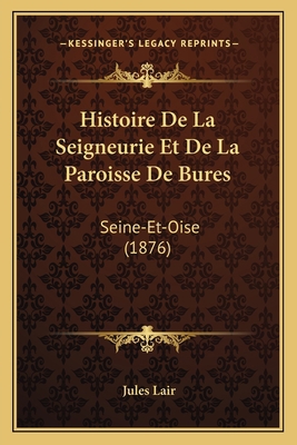 Histoire De La Seigneurie Et De La Paroisse De ... [French] 1167494296 Book Cover