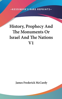 History, Prophecy And The Monuments Or Israel A... 0548141851 Book Cover
