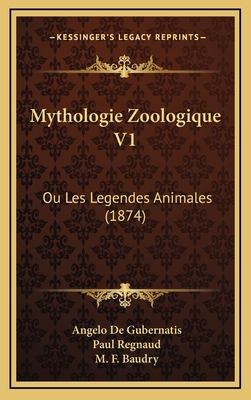 Mythologie Zoologique V1: Ou Les Legendes Anima... [French] 1165461137 Book Cover