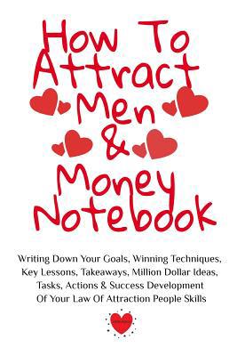 How To Attract Men & Money Notebook: Write Down... 3748276990 Book Cover