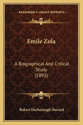 Emile Zola: A Biographical And Critical Study (... 1164183206 Book Cover