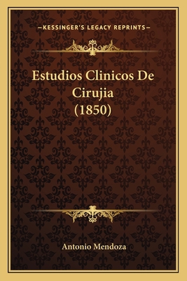 Estudios Clinicos De Cirujia (1850) [Spanish] 1168416914 Book Cover