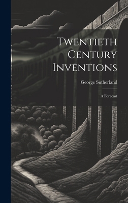 Twentieth Century Inventions: A Forecast 1020085495 Book Cover