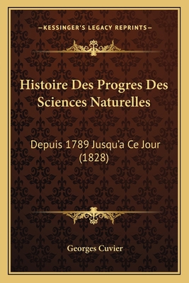 Histoire Des Progres Des Sciences Naturelles: D... [French] 116679217X Book Cover