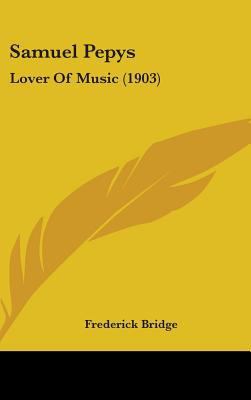 Samuel Pepys: Lover Of Music (1903) 1437182356 Book Cover