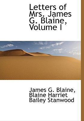 Letters of Mrs. James G. Blaine, Volume I 1117546101 Book Cover