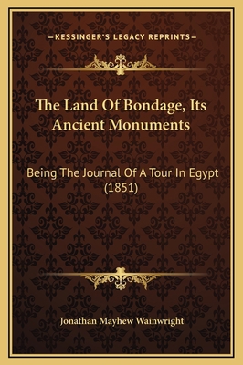 The Land Of Bondage, Its Ancient Monuments: Bei... 1169318274 Book Cover
