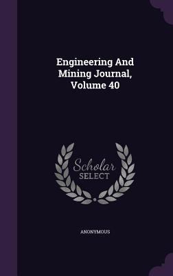 Engineering and Mining Journal, Volume 40 1340881284 Book Cover