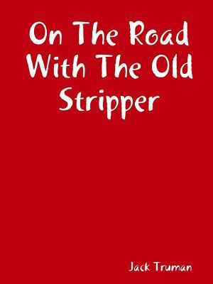 On The Road With The Old Stripper 0359535178 Book Cover