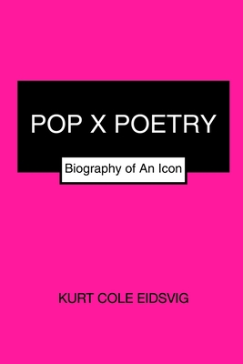 Pop X Poetry: Biography of An Icon 1034664441 Book Cover