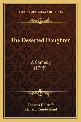 The Deserted Daughter: A Comedy (1795) 1165655136 Book Cover