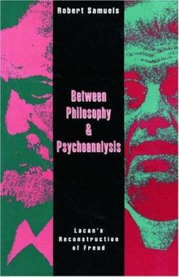 Between Philosophy and Psychoanalysis: Lacan's ... 0415906768 Book Cover