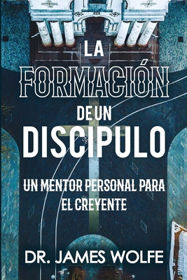 La Formación de un Discípulo: Un Mentor Persona... [Spanish] 132919294X Book Cover