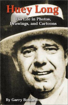 Huey Long: His Life in Photos, Drawings, and Ca... 1589800974 Book Cover