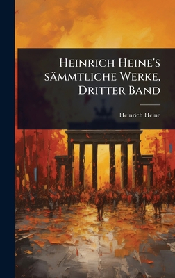 Heinrich Heine's sämmtliche Werke, Dritter Band [German] 1024940470 Book Cover