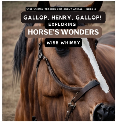Gallop, Henry, Gallop!: Exploring Horse's Wonders 1088076793 Book Cover