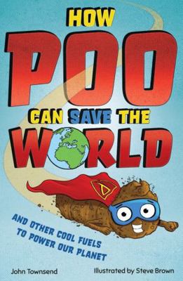 How Poo Can Save the World: and Other Cool Fuel... 1783128372 Book Cover
